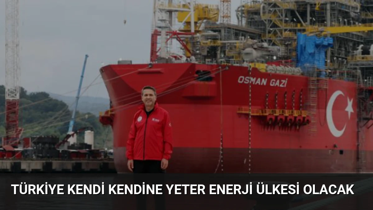 Türkiye Kendi Kendine Yeter Enerji Ülkesi Olacak
