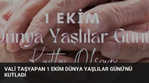 Vali Taşyapan 1 Ekim Dünya Yaşlılar Günü’nü Kutladı