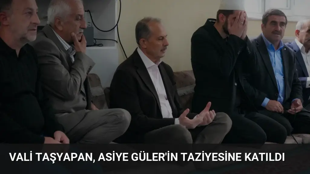 Vali Taşyapan, Asiye Güler'in Taziyesine Katıldı