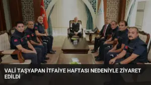 Vali Taşyapan İtfaiye Haftası Nedeniyle Ziyaret Edildi