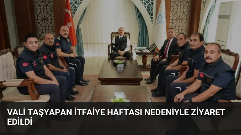 Vali Taşyapan İtfaiye Haftası Nedeniyle Ziyaret Edildi