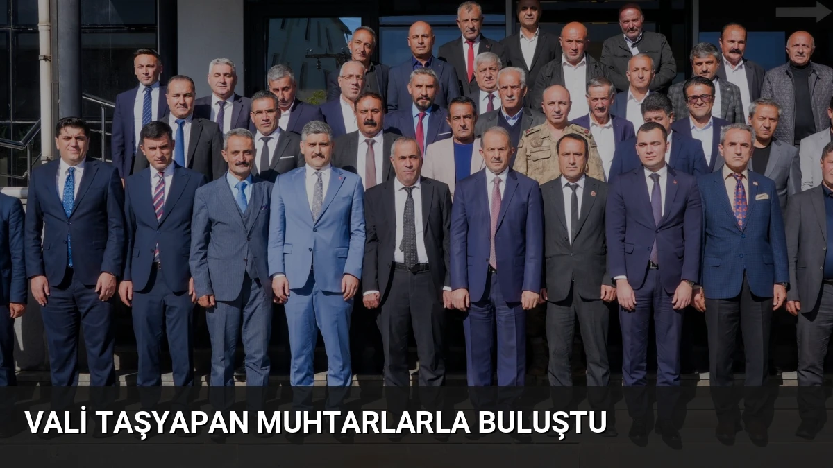 Vali Taşyapan Muhtarlarla Buluştu