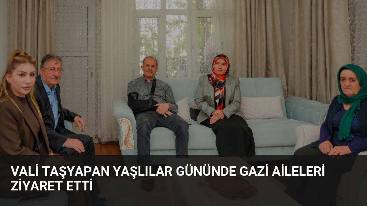 Vali Taşyapan Yaşlılar Gününde Gazi Aileleri Ziyaret Etti
