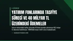 Yatırım fonlarında tasfiye süreci ve 40 milyar TL üzerindeki ödemeler