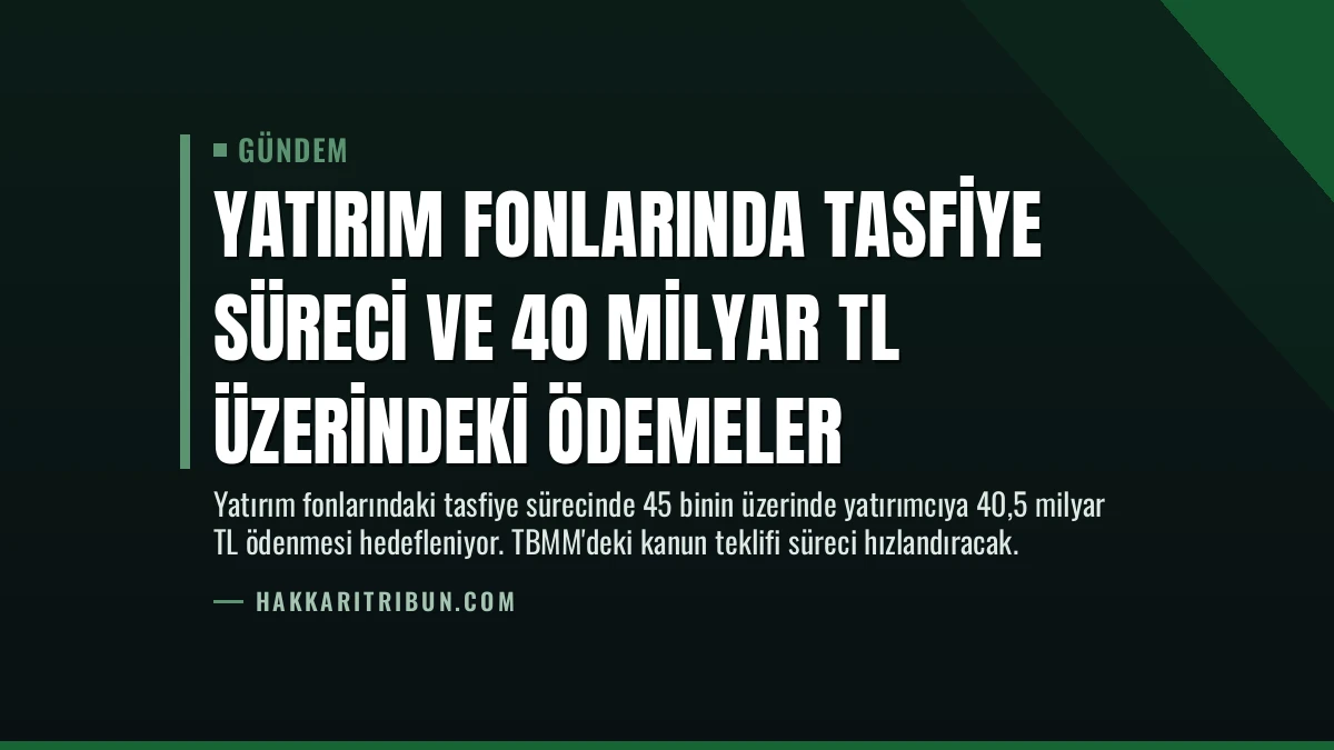 Yatırım fonlarında tasfiye süreci ve 40 milyar TL üzerindeki ödemeler