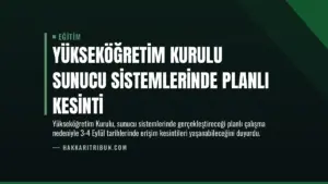 Yükseköğretim Kurulu Sunucu Sistemlerinde Planlı Kesinti